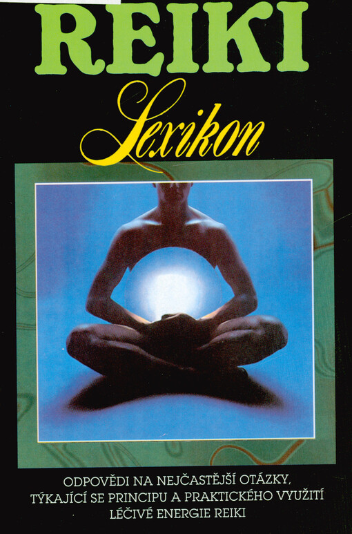 Reiki : lexikon : kniha odpovědí na nejčastější otázky využívání léčivé energie reiki