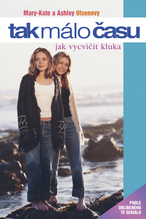 Tak málo času : Mary-Kate and Ashley. Jak vycvičit kluka