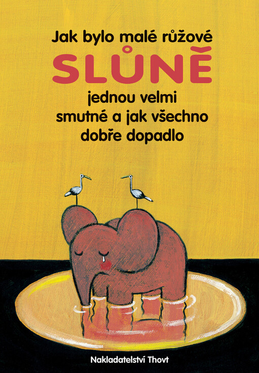 Jak bylo malé růžové slůně jednou velmi smutné a jak vše dobře dopadlo