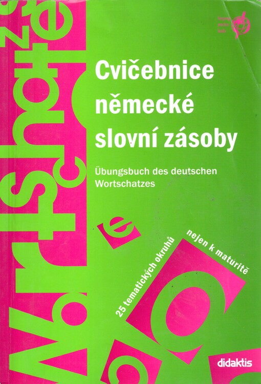 Cvičebnice německé slovní zásoby = Übungsbuch des deutschen Wortschatzes : 25 tematických okruhů nejen k maturitě
