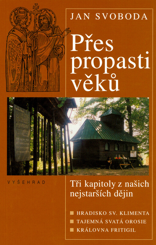 Přes propasti věků: tři kapitoly z našich nejstarších dějin : Hradisko sv. Klimenta, Tajemná svatá Orosie, Královna Fritigil