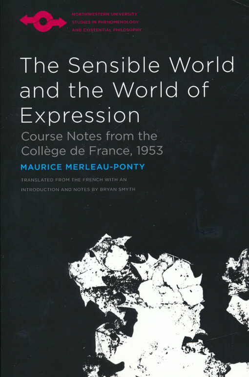 The sensible world and the world of expression : course notes from the Collège de France, 1953