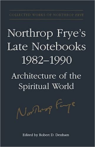 Northrop Frye's Late Notebooks, 1982-1990: Architecture of the Spiritual World. 2 vols. Collected Works of Northrop Frye, vol. 5