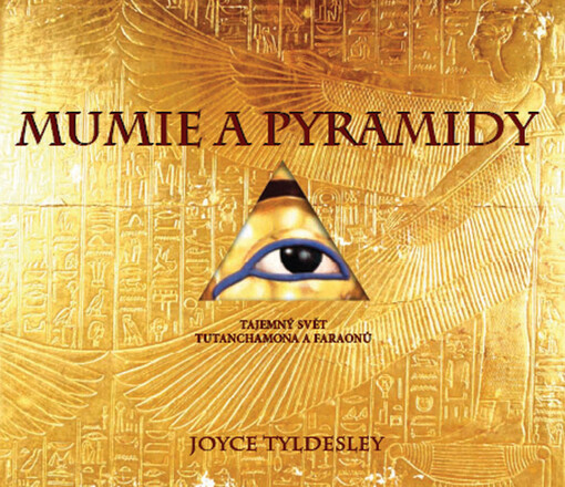 Mumie a pyramidy : záhadný svět Tutanchamona a faraonů