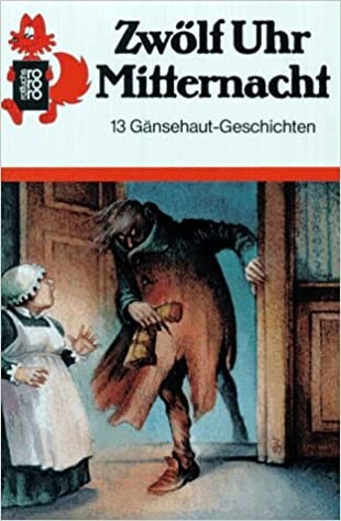 Zwölf Uhr Mitternacht : 13 Gänsehaut-Geschichten