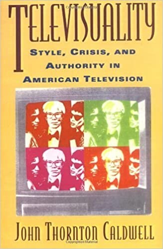 Televisuality: Style, Crisis, and Authority in American Television (Communications, Media, and Culture)