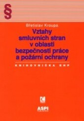 Vztahy smluvních stran v oblasti bezpečnosti práce a požární ochrany : koordinace a prevence rizik při podnikání ve smluvních vztazích