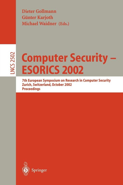Computer Security -- ESORICS 2002: 7th European Symposium on Research in Computer Security Zurich, Switzerland, October 14-16, 2002, Proceedings (Lecture Notes in Computer Science)