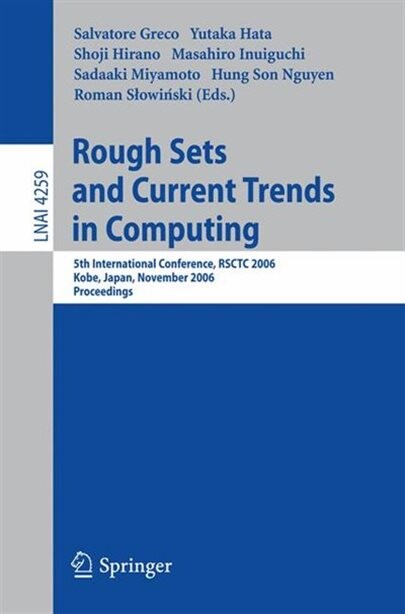 Rough Sets and Current Trends in Computing: 5th International Conference, RSCTC 2006, Kobe, Japan, November 6-8, 2006, Proceedings (Lecture Notes in ... / Lecture Notes in Artificial Intelligence)