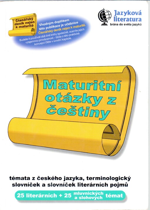 Maturitní otázky z češtiny: 25 témat z literatury, 25 mluvnických a slohových témat, slovníček literárních pojmů a terminologický slovníček