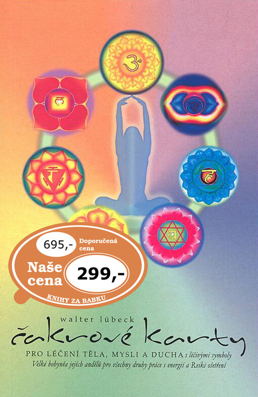 Čakrové karty : pro léčení těla, mysli a ducha : s léčivými symboly Velké bohyněa [sic] jejích andělů pro všechny druhy práce s energií a Reiki ošetření