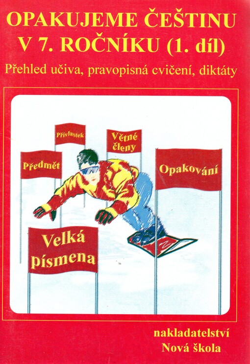 Opakujeme češtinu v 7. ročníku : přehled učiva, pravopisná cvičení, diktáty. 1. díl (1. pololetí)