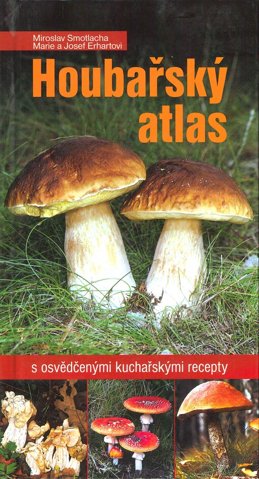 Houbařský atlas : s osvědčenými kuchařskými recepty