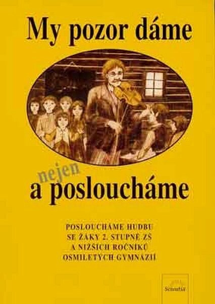 My pozor dáme a nejen posloucháme: posloucháme hudbu se žáky 2. stupně ZŠ a nižších ročníků osmiletých gymnázií