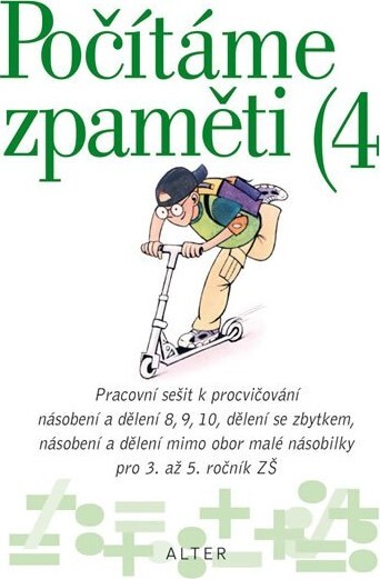 Počítáme zpaměti 4 : pracovní sešit k procvičování násobení a dělení 8, 9, 10, dělení se zbytkem, násobení a dělení mimo obor malé násobilky pro 3. až 5. ročník ZŠ