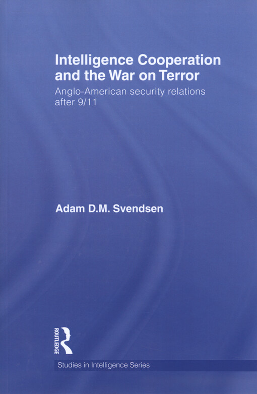 Intelligence cooperation and the war on terror : Anglo-American security relations after 9/11