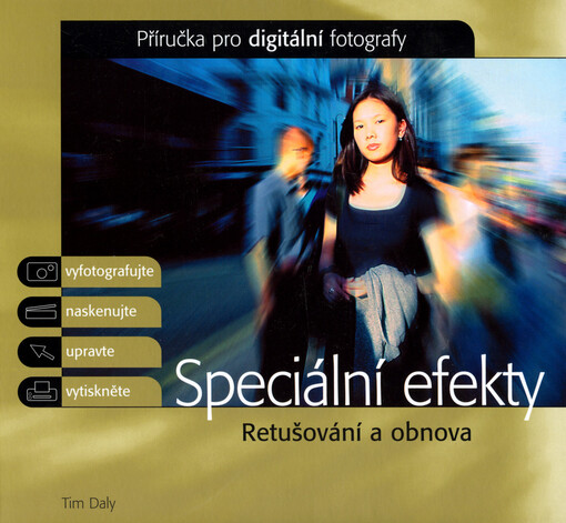 Speciální efekty : retušování a obnova : příručka pro digitální fotografy