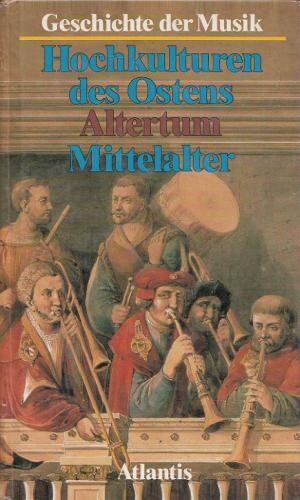 Geschichte der Musik. I, Die Hochkulturen des Ostens, das Altertum, das Mittelalter