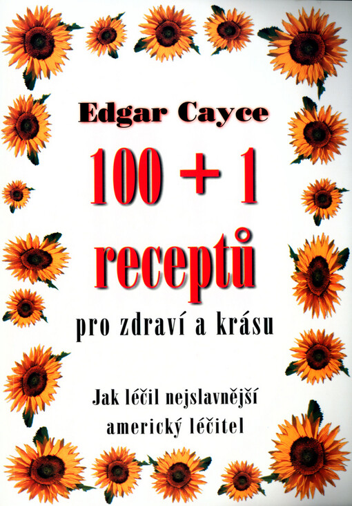 Zdraví a krása : 100 + 1 receptů E. Cayceho