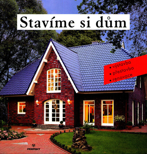 Stavíme si dům : snadná výstavba, přestavba, renovace : návody, tipy, informace /