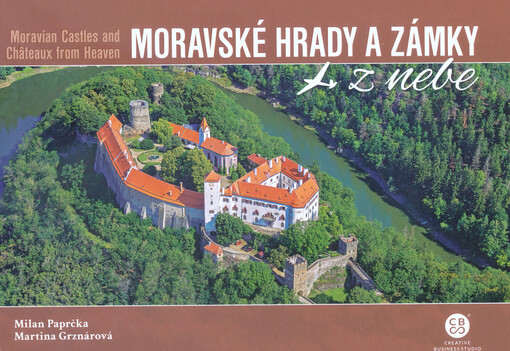 Moravské hrady a zámky z nebe = Moravian castles and châteaux from heaven