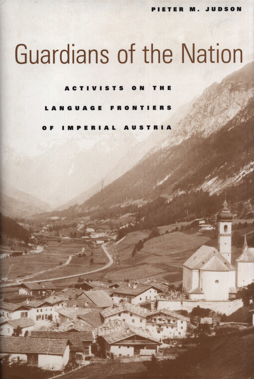 Guardians of the nation : activists on the language frontiers of imperial Austria