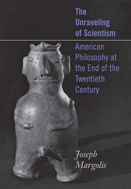 The Unraveling of Scientism: American Philosophy at the End of the 20th Century