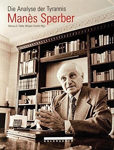 Die Analyse der Tyrannis, Manès Sperber : 1905-1984 : [Begleitpublikation zur Ausstellung 