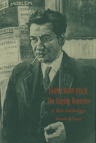 Egon Erwin Kisch, the raging reporter : a bio-anthology