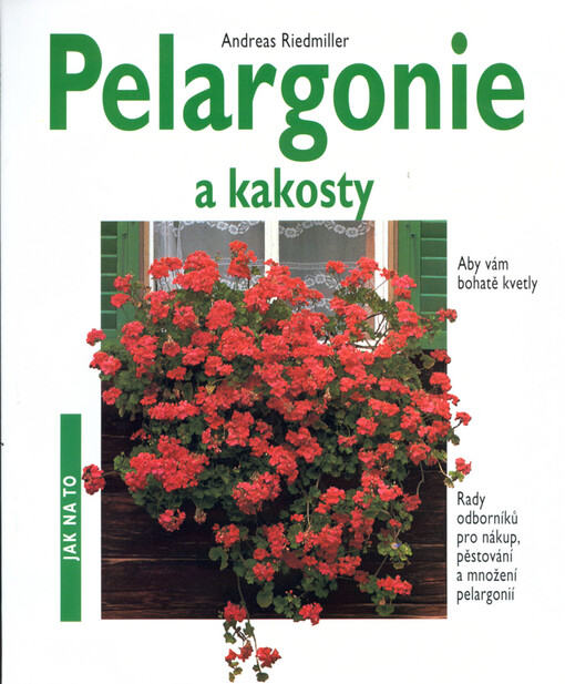 Pelargonie a kakosty : aby vám bohatě kvetly : rady odborníků pro nákup, pěstování a množení pelargonií