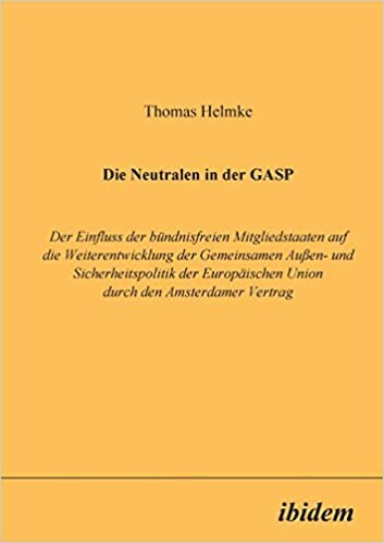 Die Neutralen in der GASP: Der Einfluss der bündnisfreien Mitgliedstaaten auf die Weiterentwicklung der Gemeinsamen Aussen- und Sicherheitspolitik der ... den Amsterdamer Vertrag (German Edition)