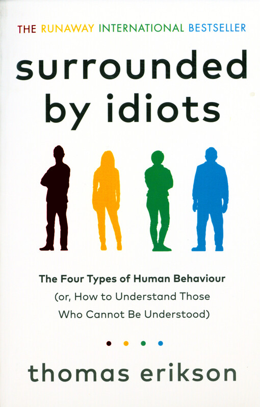 Surrounded by idiots : the four types of human behaviour (or, how to understand those who cannot be understood)