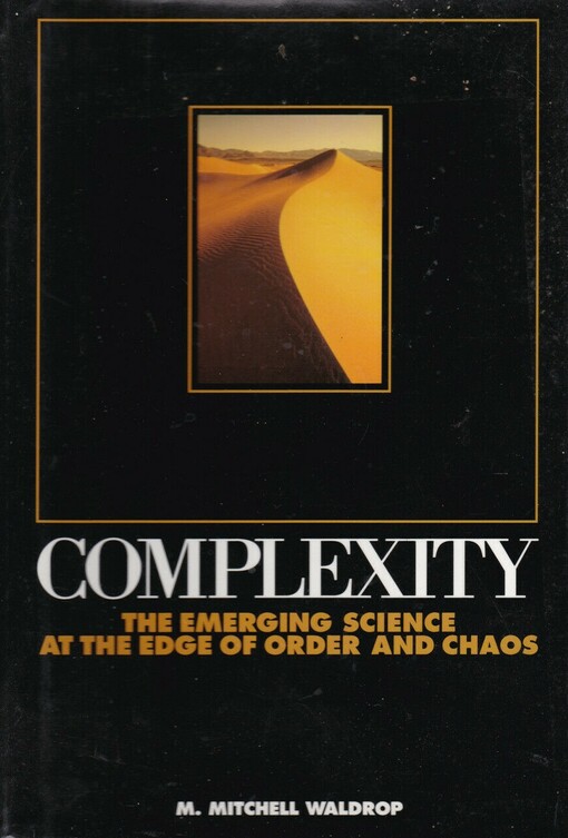Complexity: The Emerging Science at the Edge of Order and Chaos