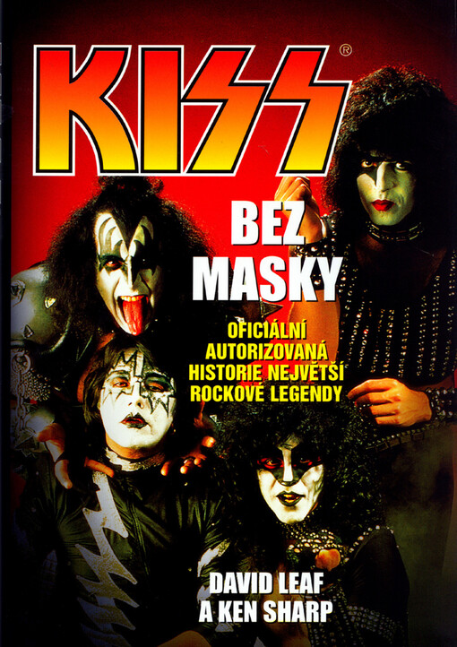 Kiss bez masky : oficiální autorizovaná historie největší rockové legendy