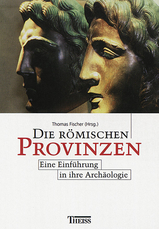 Die römischen Provinzen. Eine Einführung in ihre Archäologie.