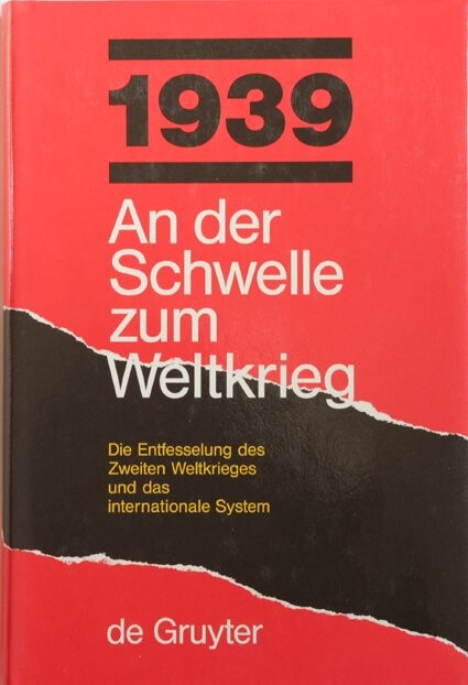 1939 - an der Schwelle zum Weltkrieg : die Entfesselung des Zweiten Weltkrieges und das internationale System : [die Internationale Konferenz zum 50. Jahrestag des 1. September 1939 fand vom 21. bis zum 23. August 1989 im Berliner Reichstagsgebäude statt]