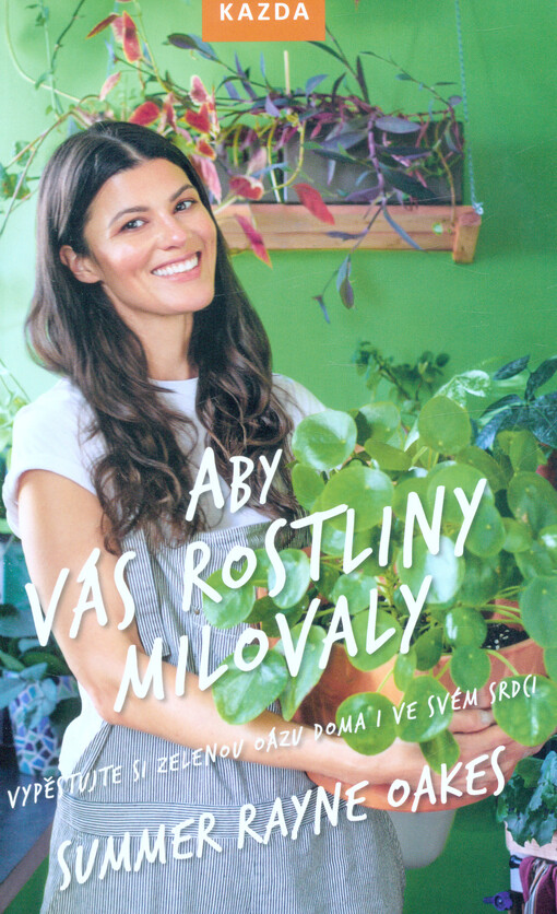 Aby vás rostliny milovaly : vypěstujte si zelenou oázu doma i ve svém srdci