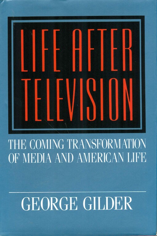 Life After Television - The Coming Transformation of Media and American Life