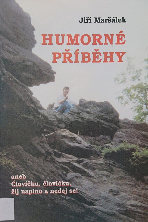 Humorné příběhy aneb Človíčku, človíčku, žij naplno a nedej se! /