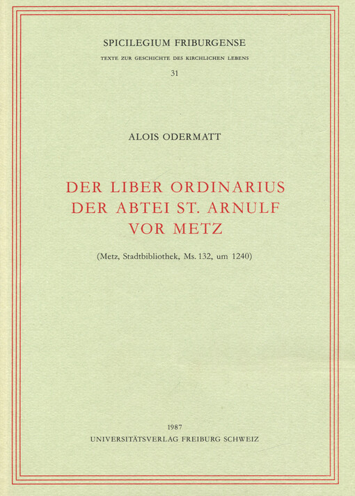 Der Liber ordinarius der Abtei St. Arnulf von Metz : (Metz, Stadtbibliothek, Ms. 132, um 1240)