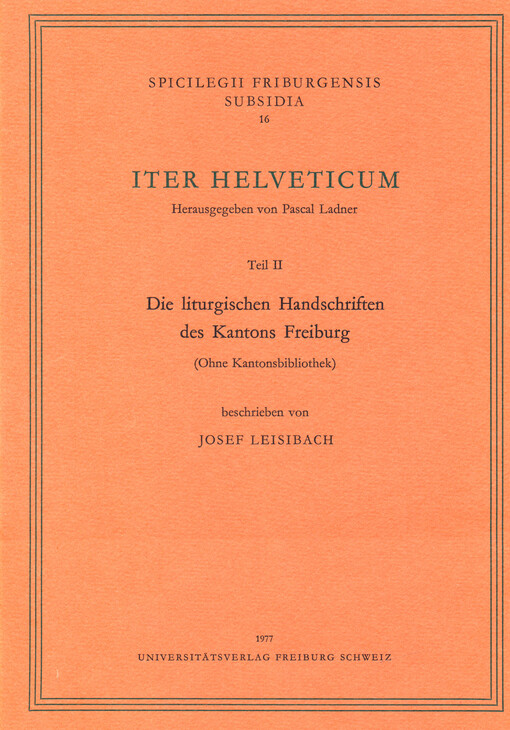 Iter Helveticum. Teil II, Die liturgischen Handschriften des Kantons Freiburg : (ohne Kantonsbibliothek)