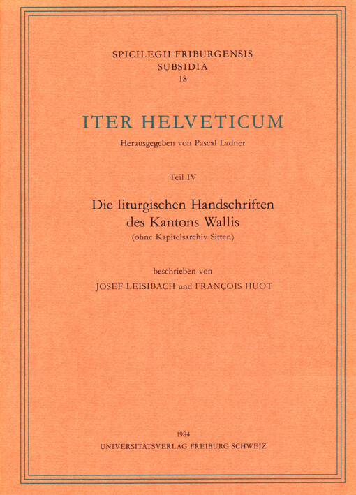 Iter Helveticum. Teil IV, Die liturgischen Handschriften des Kantons Wallis : (ohne Kapitelsarchiv Sitten)