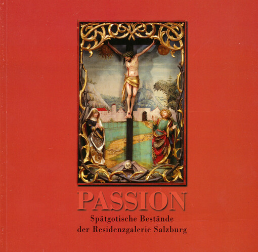 Passion : spätgotische Bestände der Residenzgalerie Salzburg