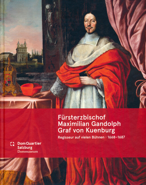 Fürsterzbischof Maximilian Gandolph Graf von Kuenburg : Regisseur auf vielen Bühnen 1668-1687