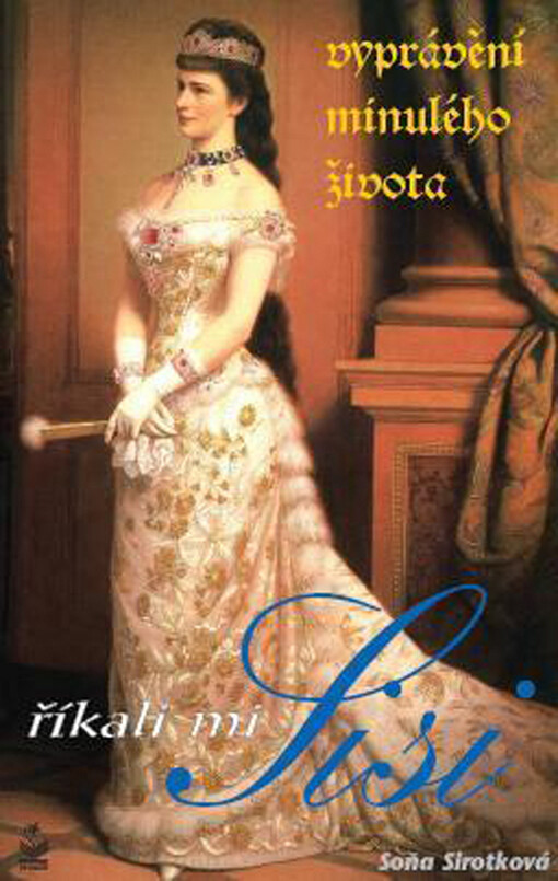 Říkali mi Sisi: (vyprávění minulého života)