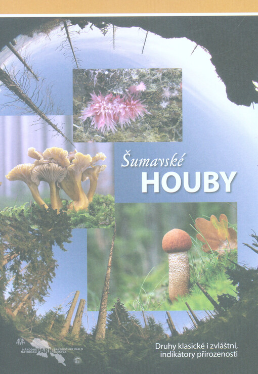 Šumavské houby : druhy klasické i zvláštní, indikátory přirozenosti