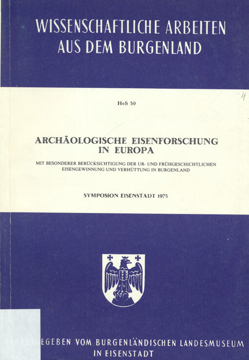 Archäologische Eisenforschung in Europa : mit besonderer Berücksichtigung der ur- und frühgeschichtlichen : Eisengewinnung und Verhüttung in Burgenland : Symposion, Eisenstadt 1975