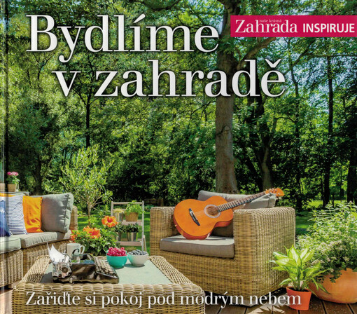 Bydlíme v zahradě : zařiďte si pokoj pod modrým nebem