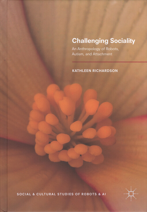 Challenging sociality : an anthropology of robots, autism, and attachment