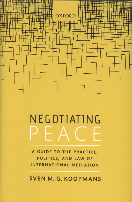 Negotiating peace : a guide to the practice, politics, and law of international mediation